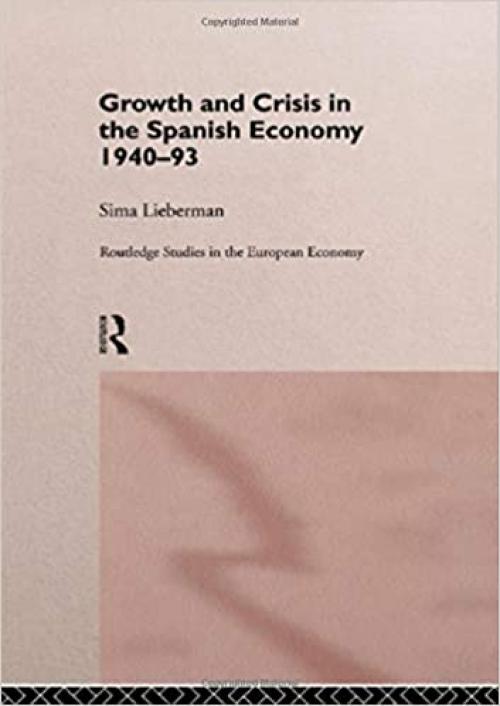  Growth and Crisis in the Spanish Economy: 1940-1993 (Routledge Studies in the European Economy) 