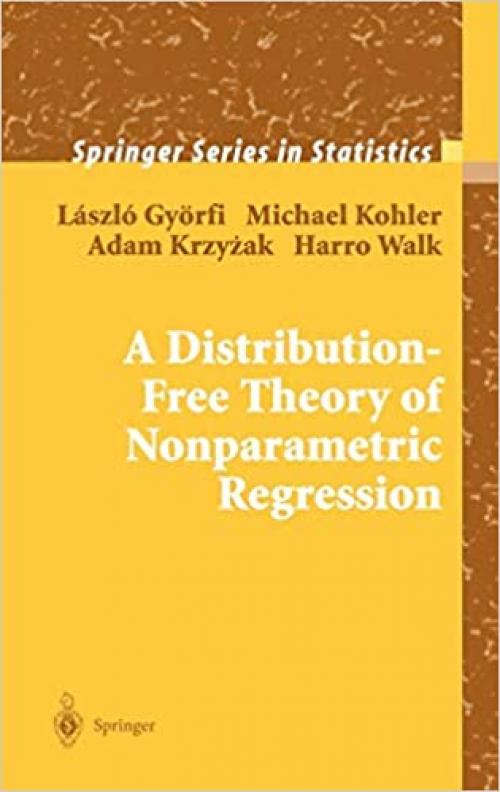  A Distribution-Free Theory of Nonparametric Regression (Springer Series in Statistics) 