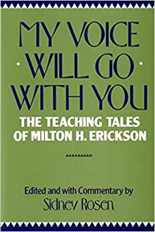  My Voice Will Go with You: The Teaching Tales of Milton H. Erickson 