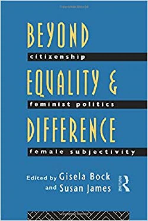  Beyond Equality and Difference: Citizenship, Feminist Politics and Female Subjectivity 