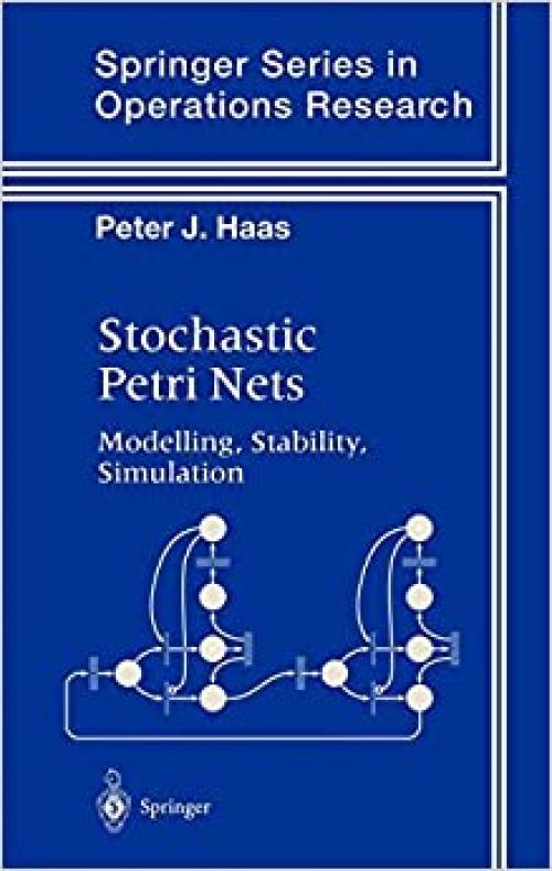  Stochastic Petri Nets: Modelling, Stability, Simulation (Springer Series in Operations Research and Financial Engineering) 