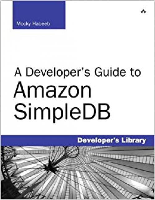  A Developer's Guide to Amazon SimpleDB (Developer's Library) 