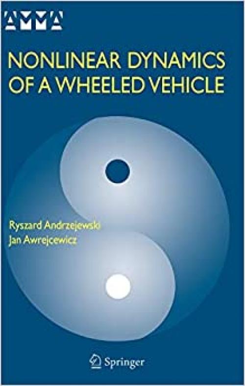  Nonlinear Dynamics of a Wheeled Vehicle (Advances in Mechanics and Mathematics (10)) 