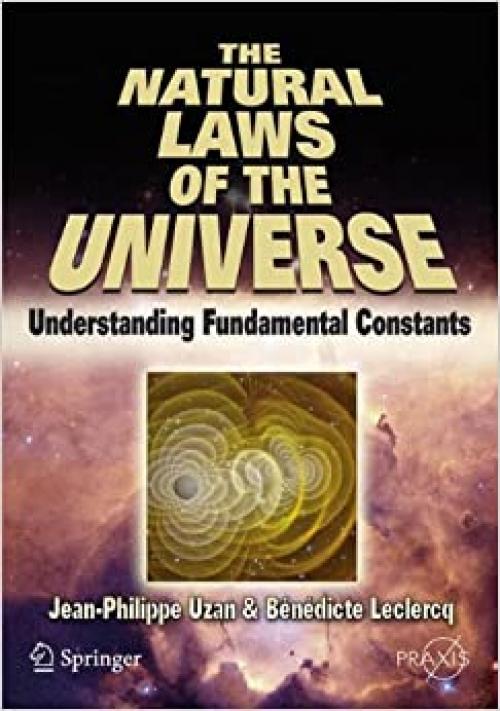  The Natural Laws of the Universe: Understanding Fundamental Constants (Springer Praxis Books) 