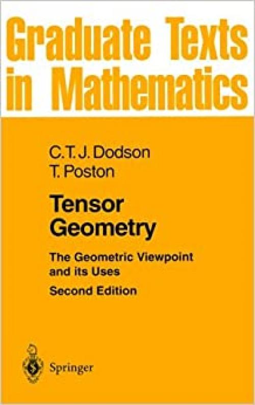  Tensor Geometry: The Geometric Viewpoint and Its Uses (Graduate Texts in Mathematics, 130) 