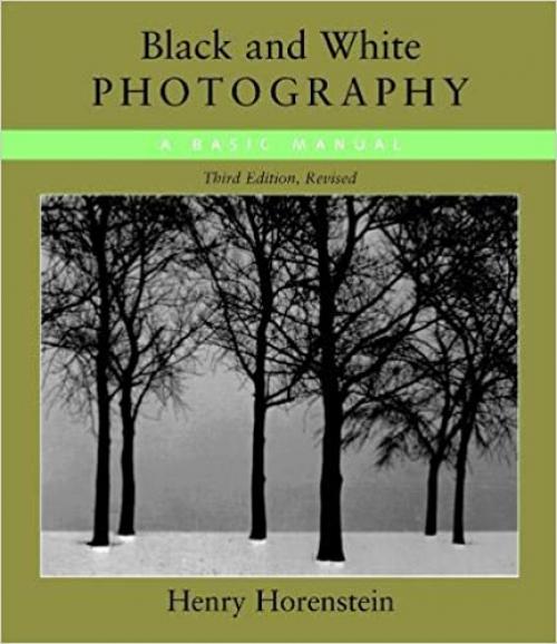  Black and White Photography: A Basic Manual Third Revised Edition 