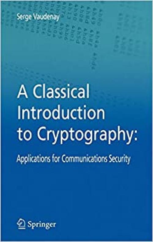  A Classical Introduction to Cryptography: Applications for Communications Security 