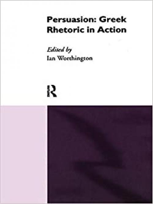  Persuasion: Greek Rhetoric in Action 