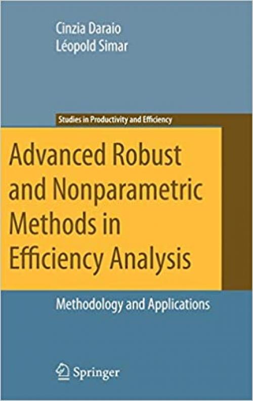  Advanced Robust and Nonparametric Methods in Efficiency Analysis: Methodology and Applications (Studies in Productivity and Efficiency) 