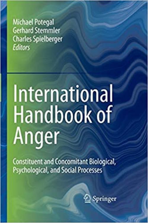  International Handbook of Anger: Constituent and Concomitant Biological, Psychological, and Social Processes 