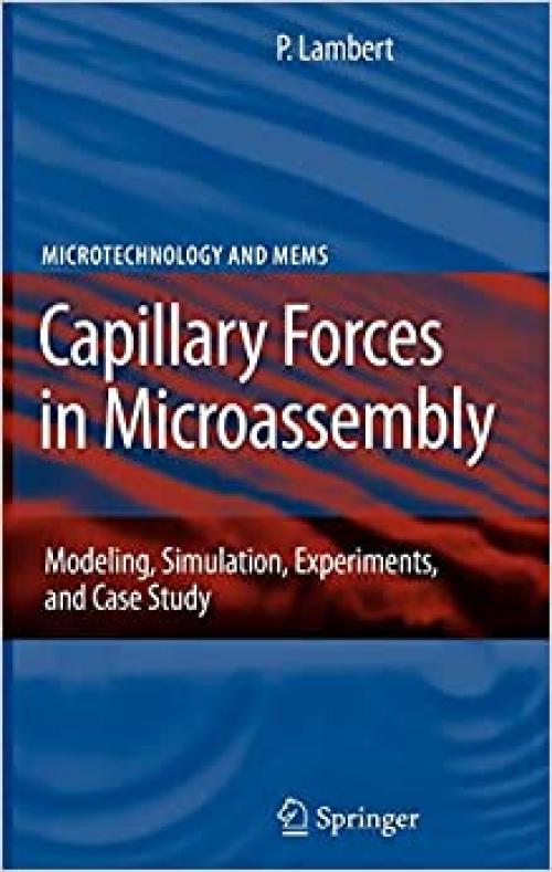  Capillary Forces in Microassembly: Modeling, Simulation, Experiments, and Case Study (Microtechnology and MEMS) 