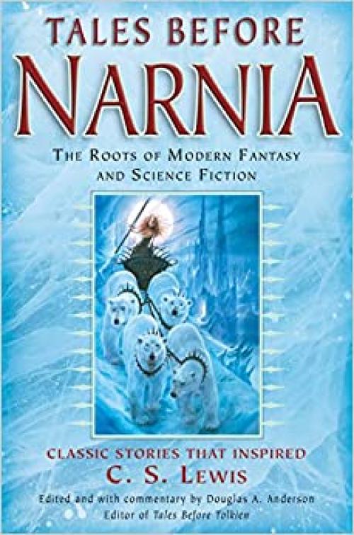  Tales Before Narnia: The Roots of Modern Fantasy and Science Fiction 