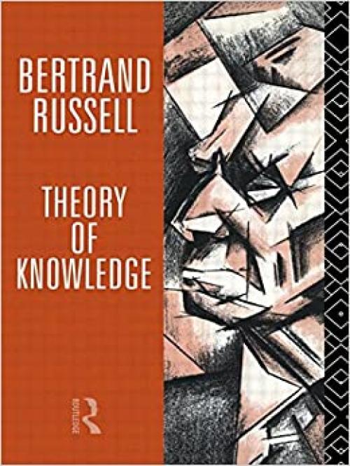  Theory of Knowledge: The 1913 Manuscript (Collected Papers of Bertrand Russell) 