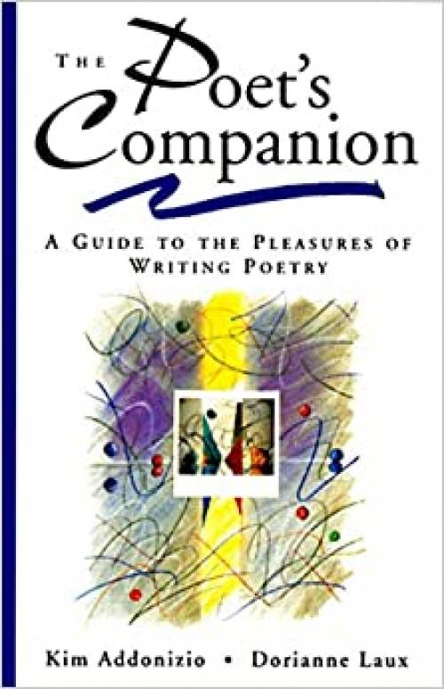  The Poet's Companion: A Guide to the Pleasures of Writing Poetry 