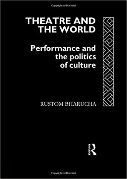  Theatre and the World: Performance and the Politics of Culture 