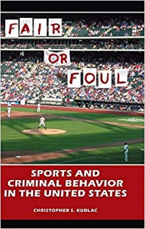  Fair or Foul: Sports and Criminal Behavior in the United States 