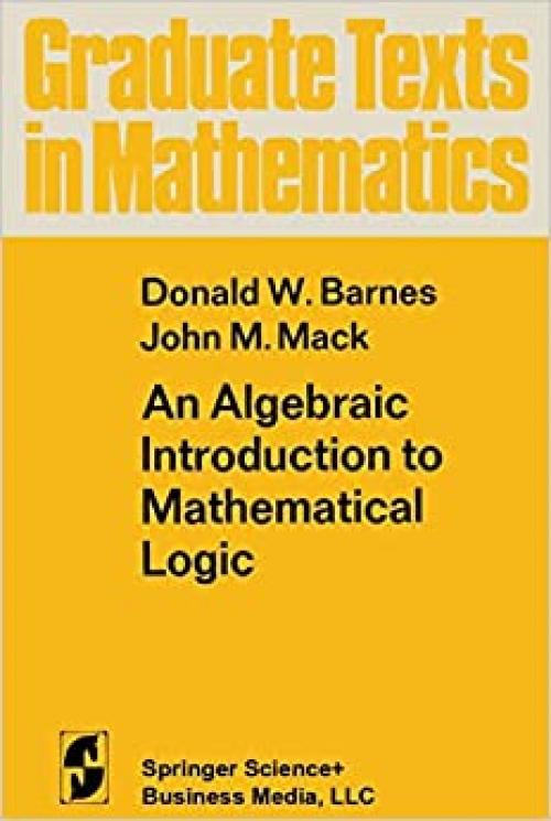  An Algebraic Introduction to Mathematical Logic (Graduate Texts in Mathematics) 