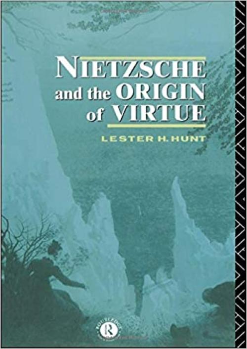  Nietzsche and the Origin of Virtue (Routledge Nietzsche Studies) 