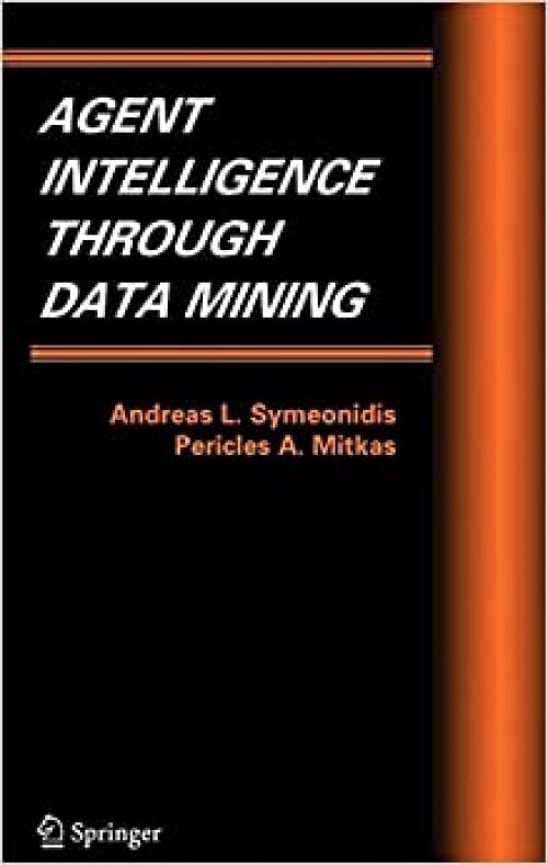  Agent Intelligence Through Data Mining (Multiagent Systems, Artificial Societies, and Simulated Organizations (14)) 