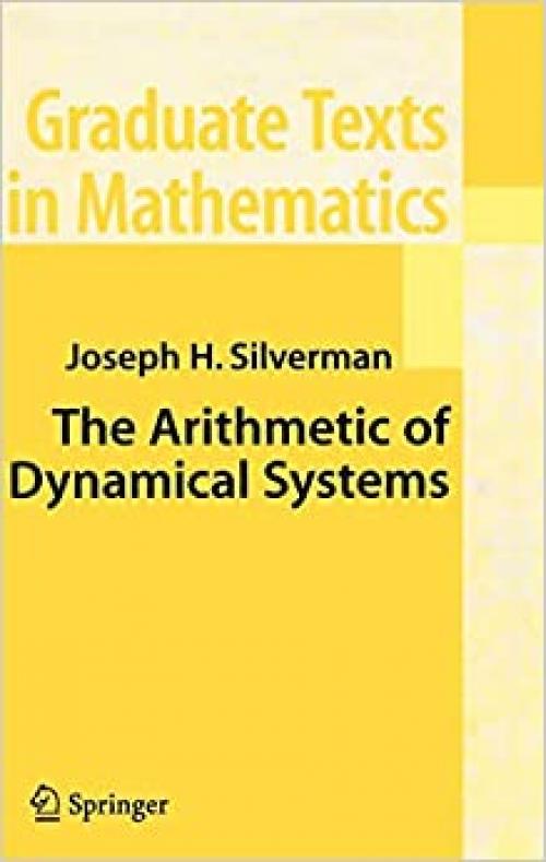  The Arithmetic of Dynamical Systems (Graduate Texts in Mathematics (241)) 