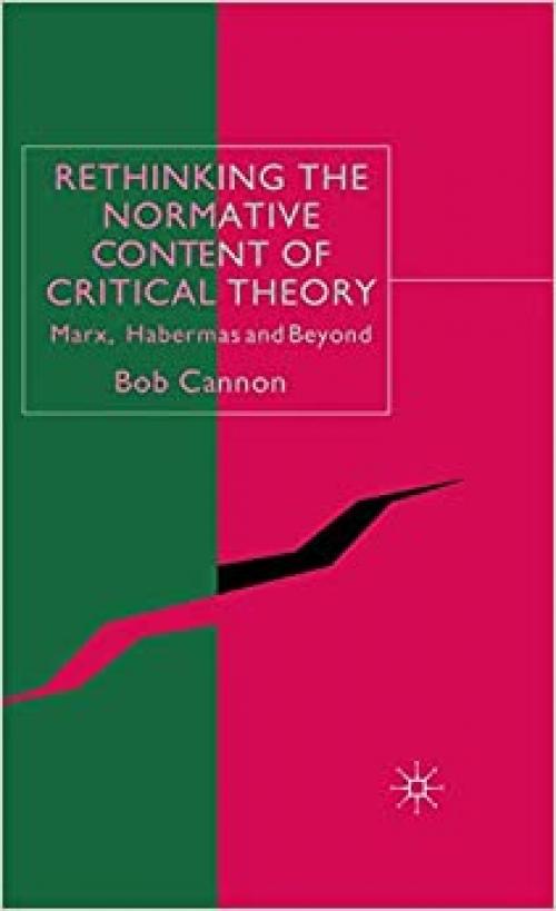  Rethinking the Normative Content of Critical Theory: Marx, Habermas and Beyond 