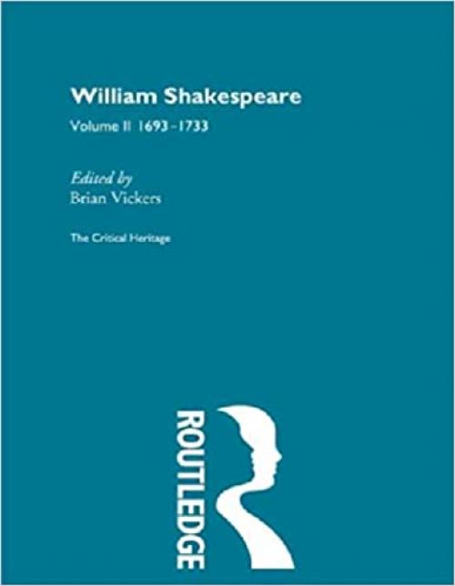  William Shakespeare: The Critical Heritage Volume 2 1693-1733 (The Collected Critical Heritage : William Shakespeare) 