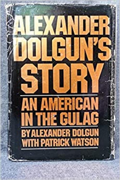  Alexander Dolgun's story: An American in the Gulag 