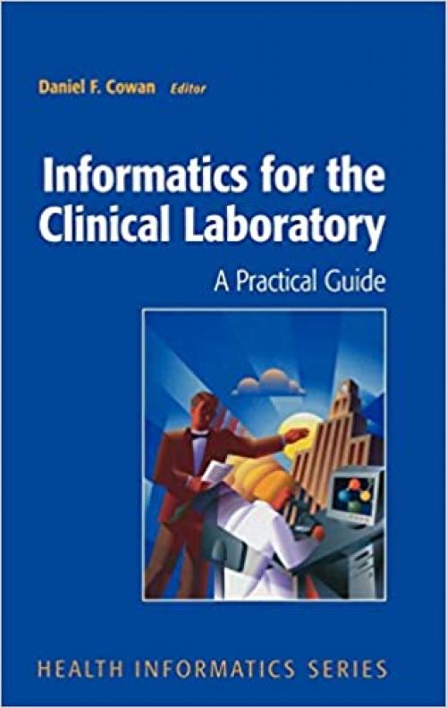  Informatics for the Clinical Laboratory: A Practical Guide for the Pathologist (Health Informatics) 