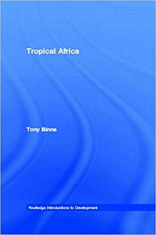  Tropical Africa (Routledge Introductions to Development) 