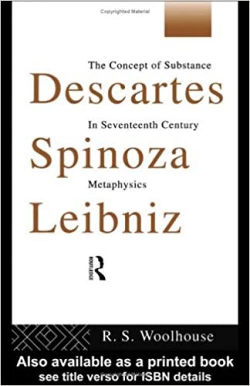  Descartes, Spinoza, Leibniz: The Concept of Substance in Seventeenth-Century Metaphysics 