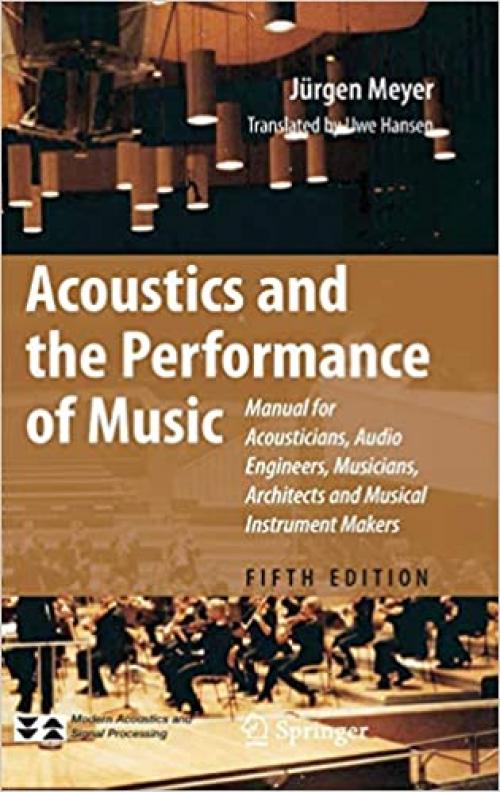  Acoustics and the Performance of Music: Manual for Acousticians, Audio Engineers, Musicians, Architects and Musical Instrument Makers (Modern Acoustics and Signal Processing) 