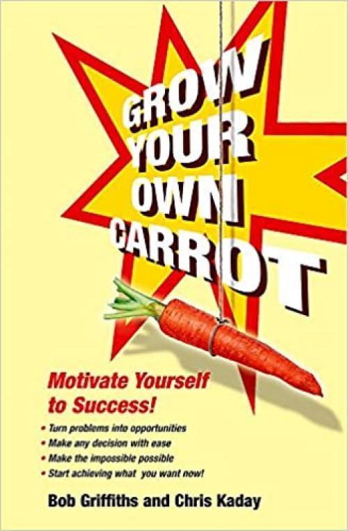  Grow Your Own Carrot: Motivate Yourself to Success! (Help Yourself) 