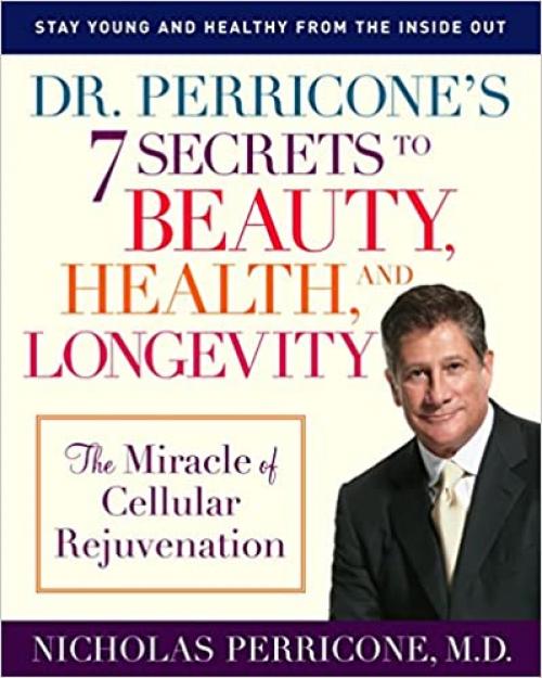  Dr. Perricone's 7 Secrets to Beauty, Health, and Longevity: The Miracle of Cellular Rejuvenation 