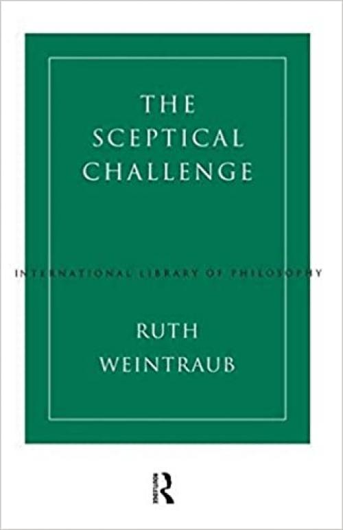  The Sceptical Challenge (International Library of Philosophy) 