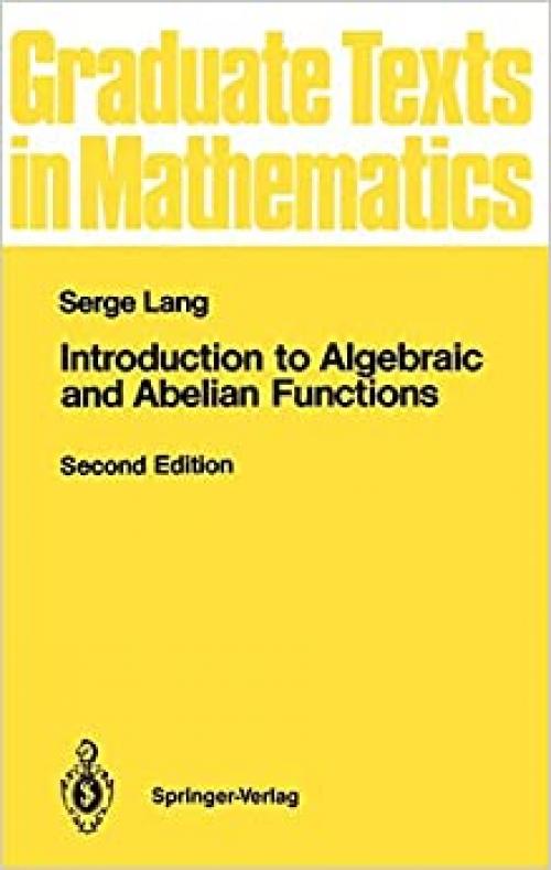  Introduction to Algebraic and Abelian Functions (Graduate Texts in Mathematics (89)) 