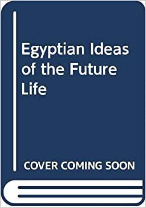  Egyptian Ideas of the Future Life 