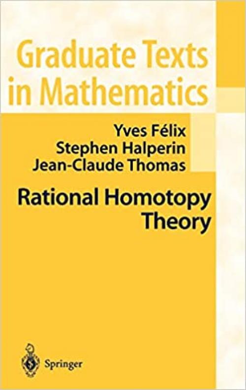  Rational Homotopy Theory (Graduate Texts in Mathematics (205)) 