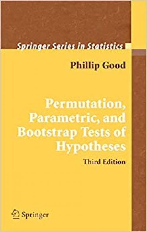  Permutation, Parametric, and Bootstrap Tests of Hypotheses (Springer Series in Statistics) 