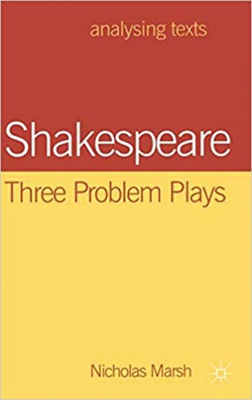  Shakespeare: Three Problem Plays (Analysing Texts) 