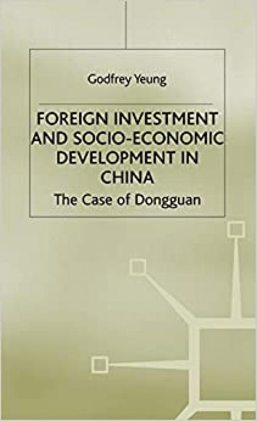  Foreign Investment and Socio-Economic Development: The Case of Dongguan (Studies on the Chinese Economy) 