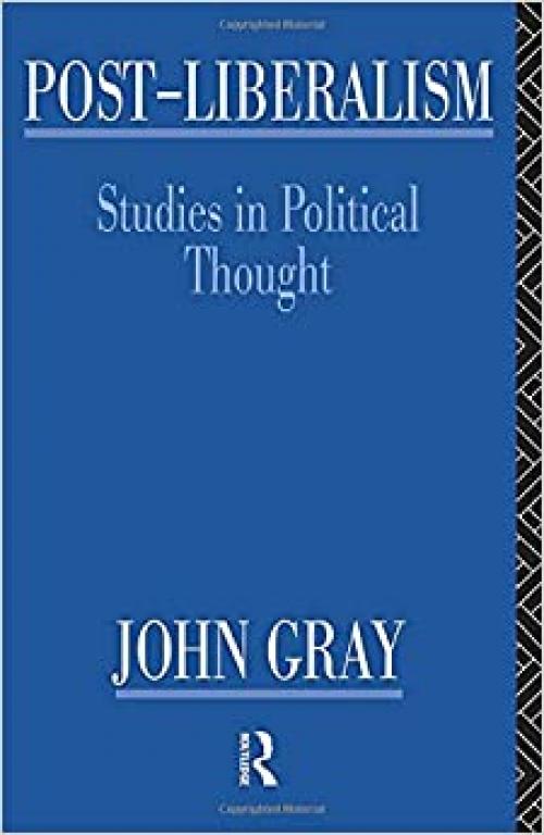  Post-Liberalism: Studies in Political Thought 