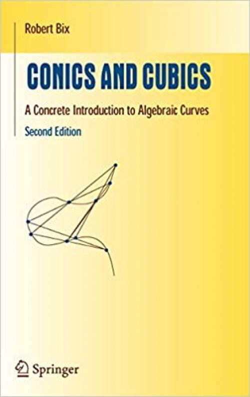  Conics and Cubics: A Concrete Introduction to Algebraic Curves (Undergraduate Texts in Mathematics) 