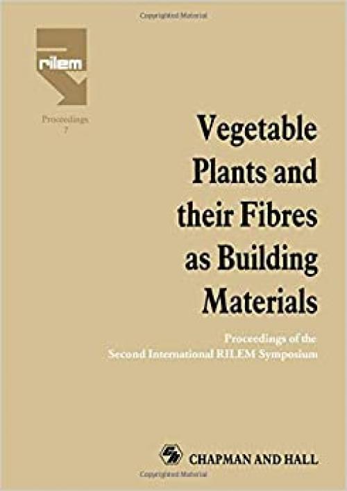  Vegetable Plants and their Fibres as Building Materials: Proceedings of the Second International RILEM Symposium (RILEM Proceedings 7) 