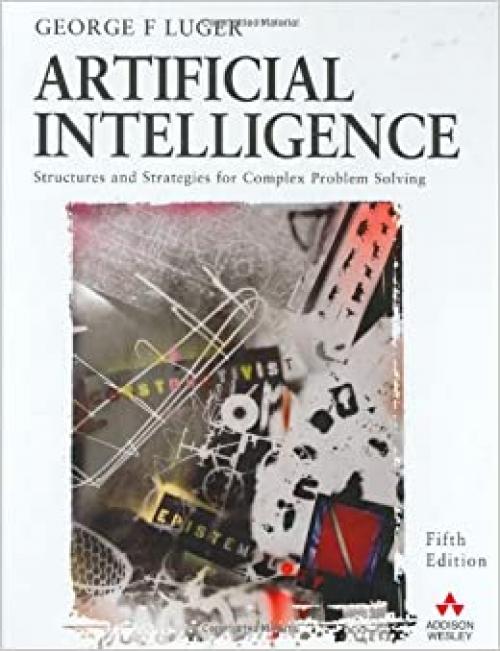  Artificial Intelligence: Structures and Strategies for Complex Problem Solving (5th Edition) 