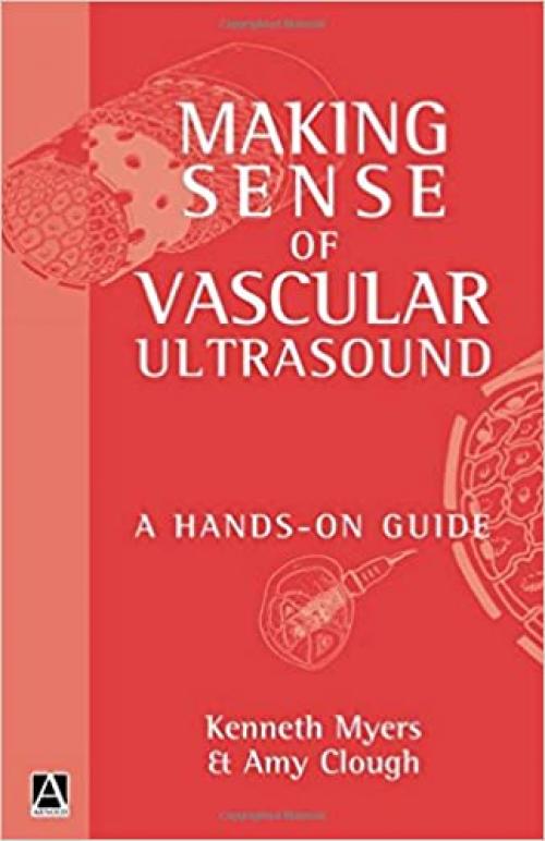  Making Sense of Vascular Ultrasound: A Hands-On Guide 