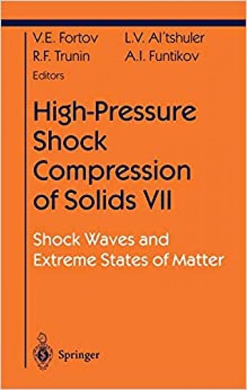  High-Pressure Shock Compression of Solids VII: Shock Waves and Extreme States of Matter (Shock Wave and High Pressure Phenomena) (Pt. 7) 