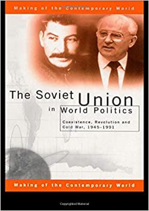  The Soviet Union in World Politics: Coexistence, Revolution and Cold War, 1945–1991 (The Making of the Contemporary World) 