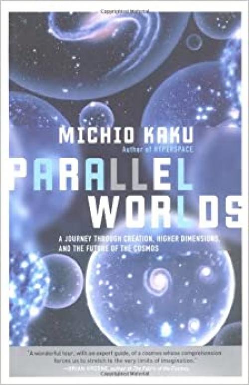  Parallel Worlds: A journey through creation, higher dimensions, and the future of the cosmos 