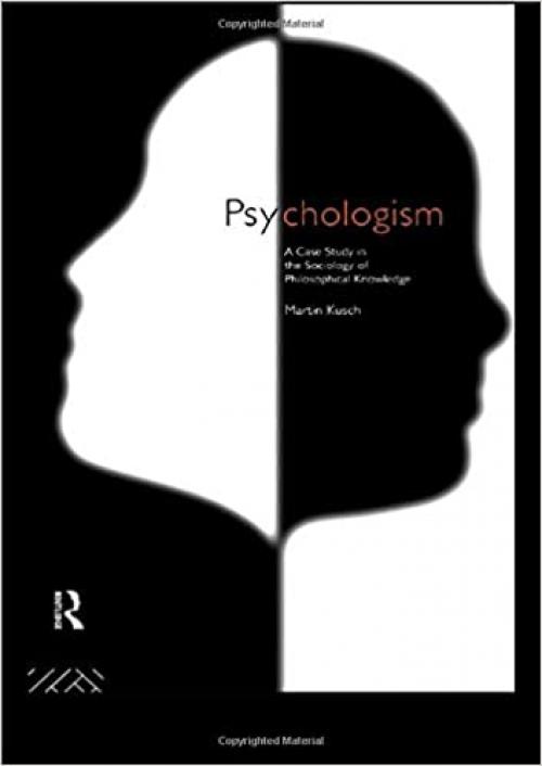  Psychologism: The Sociology of Philosophical Knowledge (Philosophical Issues in Science) 