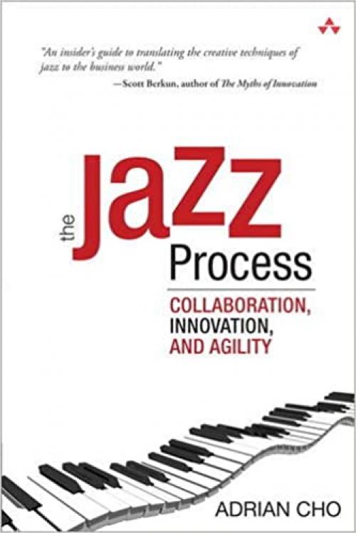  Jazz Process, The: Collaboration, Innovation, and Agility 